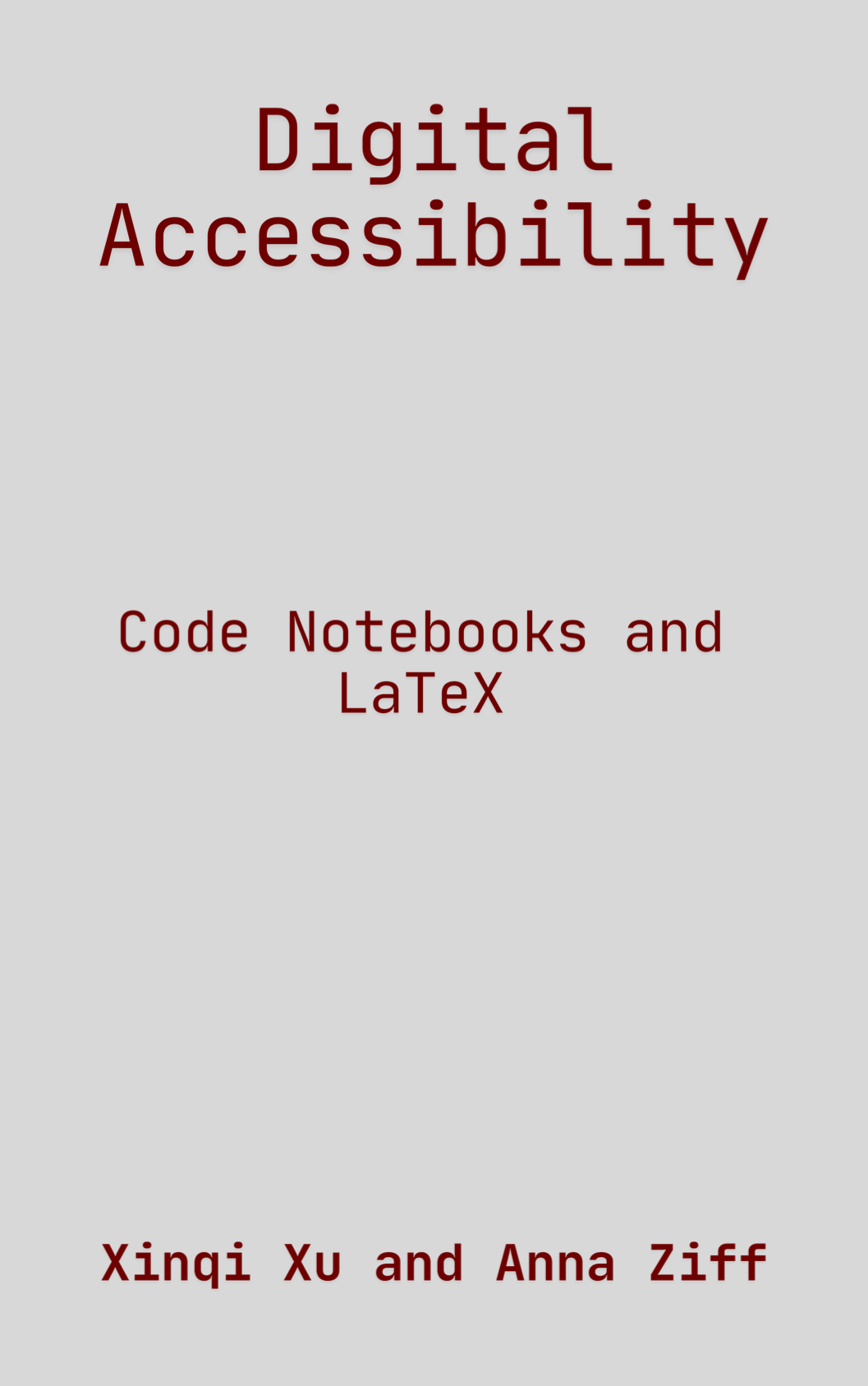 cover image for notes on Digital Accessibility: Code Notebooks and LaTeX by Xinqi Xu and Anna Ziff